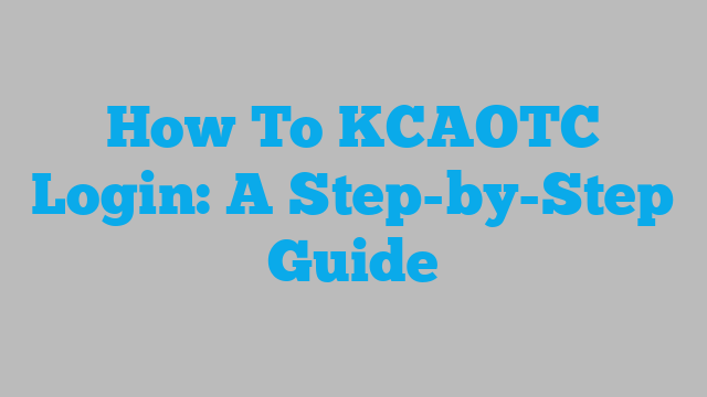 How To KCAOTC Login: A Step-by-Step Guide