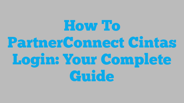 How To PartnerConnect Cintas Login: Your Complete Guide