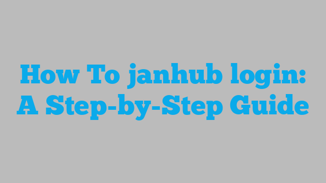 How To janhub login: A Step-by-Step Guide