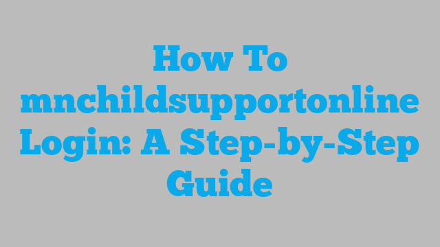 How To mnchildsupportonline Login: A Step-by-Step Guide