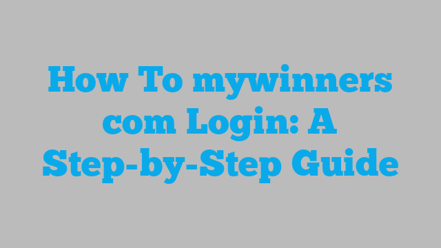 How To mywinners com Login: A Step-by-Step Guide