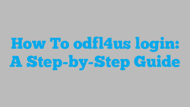 How To odfl4us login: A Step-by-Step Guide