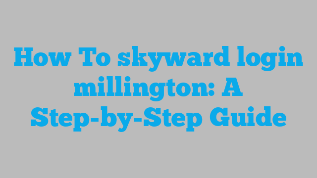 How To skyward login millington: A Step-by-Step Guide