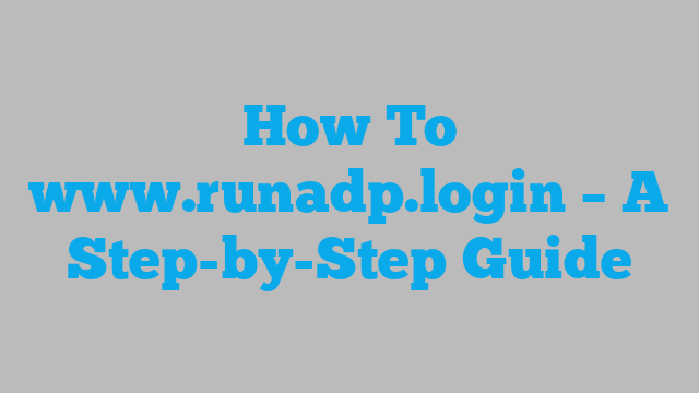 How To www.runadp.login – A Step-by-Step Guide