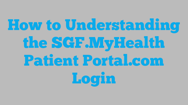 How to Understanding the SGF.MyHealth Patient Portal.com Login
