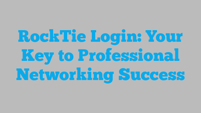 RockTie Login: Your Key to Professional Networking Success